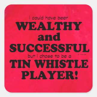 Tin Whistle Wealthy & Successful Square Sticker