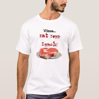 Tina… essen Ihr Mittagessen! T-Shirt