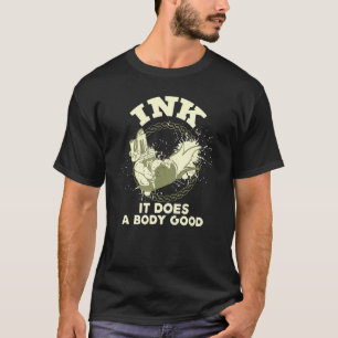 Tinte macht einen Körper gut - Tattookünstler T-Shirt