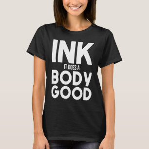 Tinte macht Körpergut Tattoo Tinte Lieben Tattoos T-Shirt