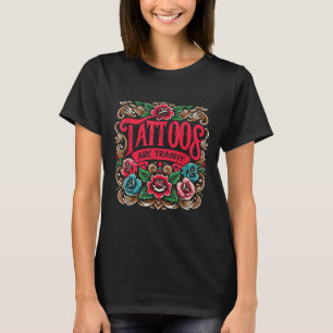 Tinte Tattoos Tattoos sind schmutzig Sarcasm Tatto T-Shirt