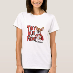 Tiny Aber Fierce Chihuahua T-Shirt