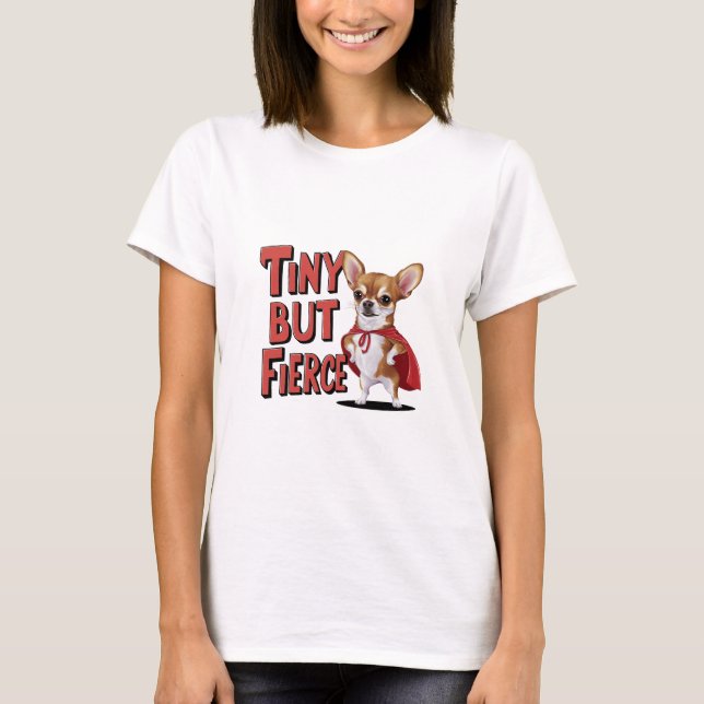 Tiny Aber Fierce Chihuahua T-Shirt (Vorderseite)