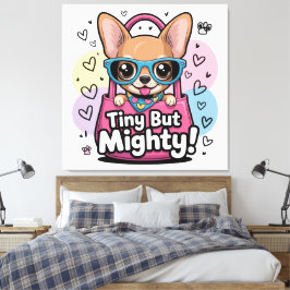 Tiny but Mighty Chihuahua Canvas Art Leinwanddruck