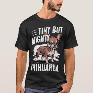 Tiny but Mighty Chihuahua Dog T-Shirt