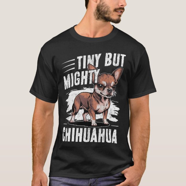 Tiny but Mighty Chihuahua Dog T-Shirt (Vorderseite)