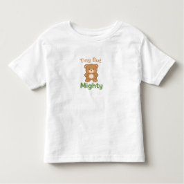 Tiny But Mighty Toddler Shirt –Cute Teddy Bear tee