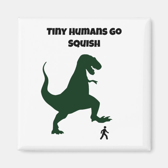 Tiny Humans Go Squish Funny Dinosaur Cartoon Magnet (Vorne)