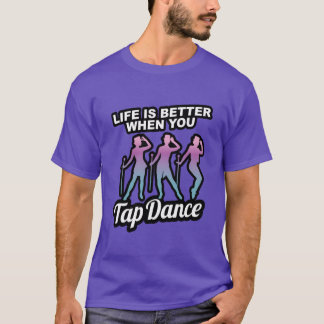 Tipptanz-Geschenk Das Leben ist besser, wenn du ta T-Shirt