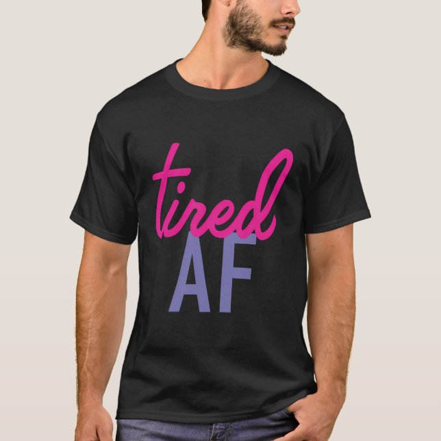 Tired Af T-Shirt (Vorderseite)