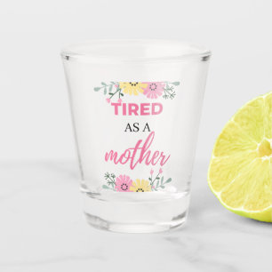 Tired As A Mother schwarz Schnapsglas
