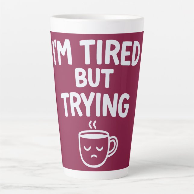 Tired But Trying – Funny Relatable Mood Design Milchtasse (Vorderseite)