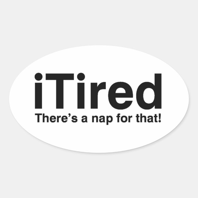 Tired - Dafür gibt es ein Nickerchen Ovaler Aufkleber (Vorderseite)
