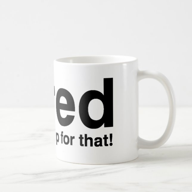 Tired - Dafür gibt es ein Nickerchen Tasse (Rechts)