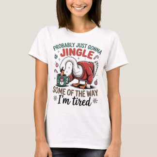 Tired Goose Jingle Some Of The Way Funny Christmas T-Shirt
