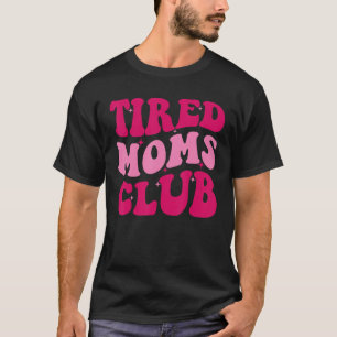 Tired Mamas Club Mama Sprichwort Niedliche Mama Mo T-Shirt
