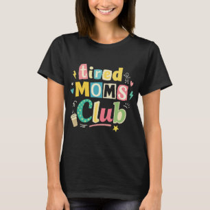 Tired Moms Club Kaffee Mom Humor T-Shirt