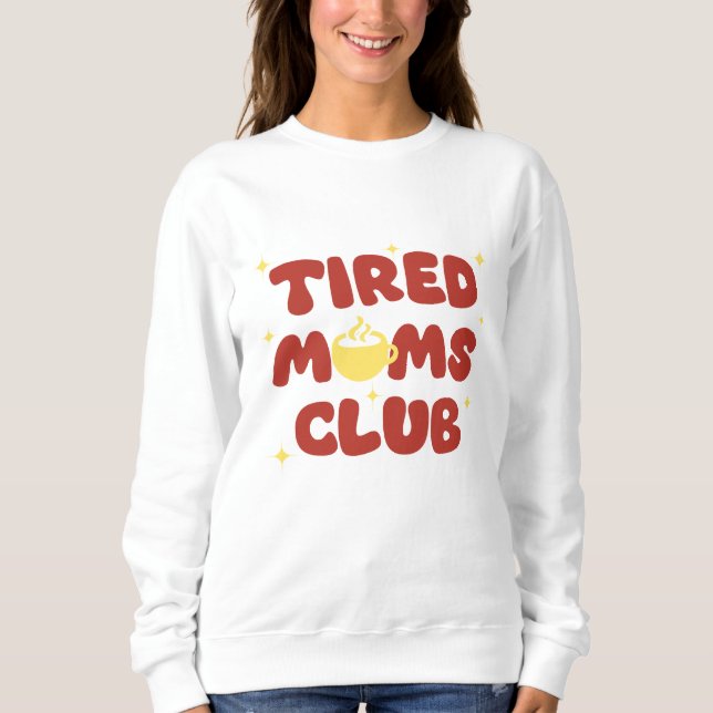 Tired Moms Club Sweatshirt (Vorderseite)