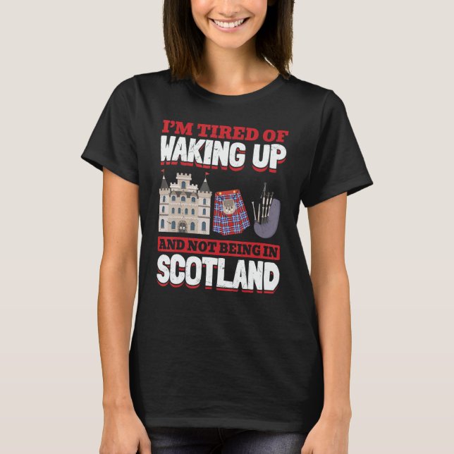Tired Of Waking Up And Not Being In Scotland Pride T-Shirt (Vorderseite)
