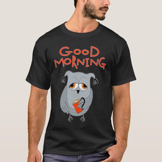 tired owl Morning grouch colleagues Good morning T-Shirt (Vorderseite)