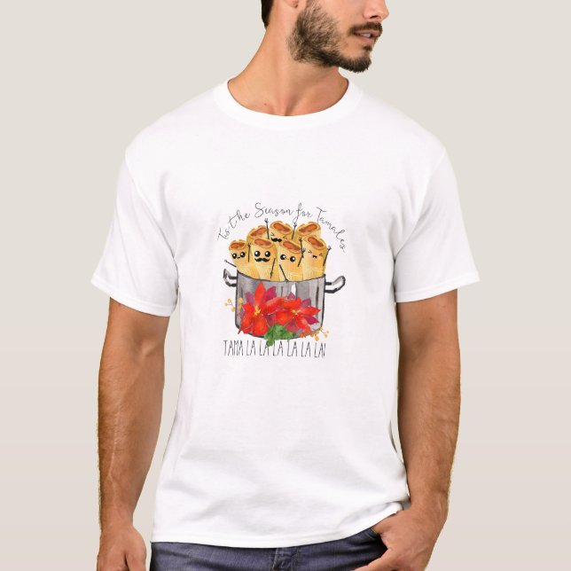 Tis The Season For Tamales Tama La La Christmas Me T-Shirt (Vorderseite)