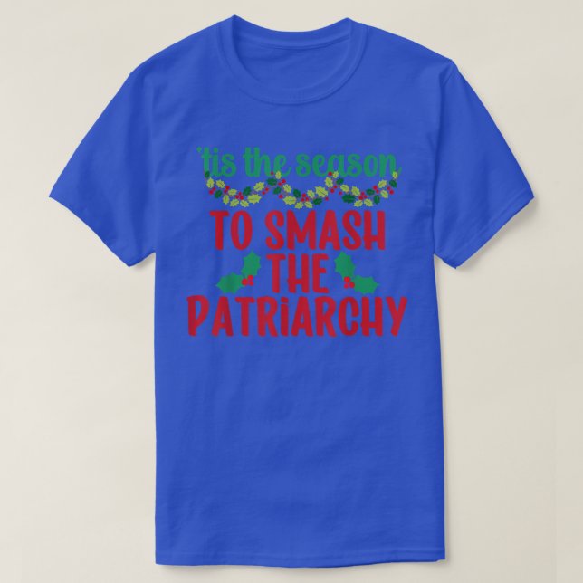 Tis The Season To Smash The Patriarchy Feminist Ch T-Shirt (Design vorne)
