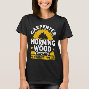 Tischler Morning Wood Company Kein Holz wird versc T-Shirt