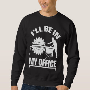 Tischler Schreiner Holzarbeiter Büro Sweatshirt