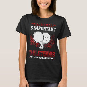 Tischtennis ist wichtigere junge Tischtennisspiele T-Shirt