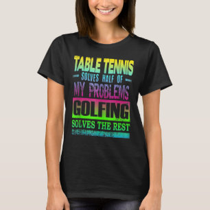 Tischtennis löst die Hälfte meiner Probleme beim G T-Shirt