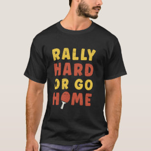 Tischtennis Ping Pong Rally Hard Or Go Home T-Shirt