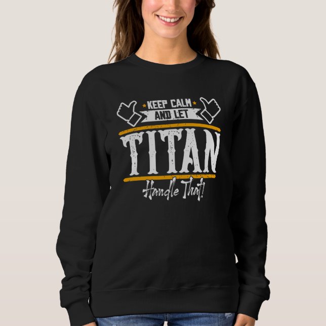 Titan Keep Calm and let Titan handle that Sweatshirt (Vorderseite)