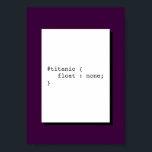 Titanic Float Keine Funny CSS Poster<br><div class="desc">Titanic Float keiner ist ein CSS-Pun. Dieses Plakat eignet sich perfekt für Büro-,  Start- oder Arbeitsaufenthalte.</div>