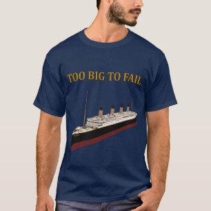 Titanisches zu großes zum zu versagen T-Shirt