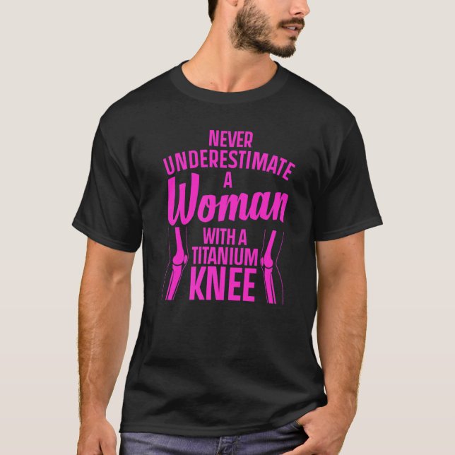 Titanium Knee Surgery For Women Knee Recovery  4 T-Shirt (Vorderseite)