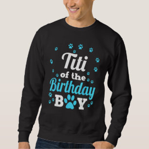 Titi of the Birthday Boy Paw Bday Party Celebr Sweatshirt