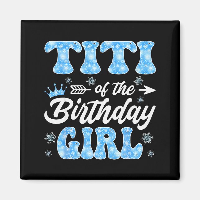 Titi Of The Birthday Girl Snowflakes Winter Christ Magnet (Vorne)