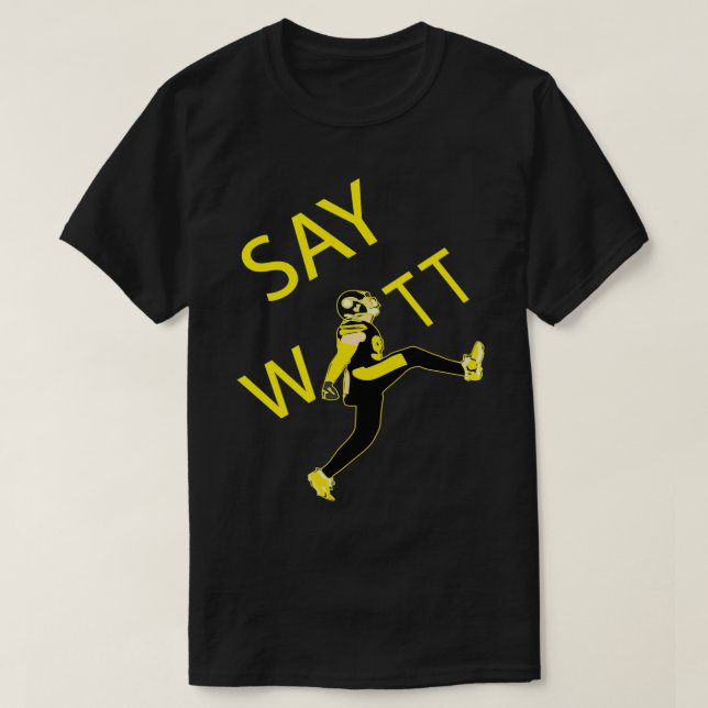 TJ WATT KICK Say WATT Funny Gift T-Shirt (Design vorne)
