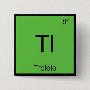 Tl - Trololo Chemistry Element Symbol Meme T - Shi Button