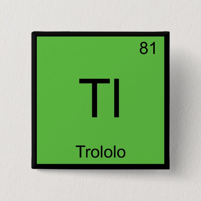 Tl - Trololo Chemistry Element Symbol Meme T - Shi Button (Vorderseite)