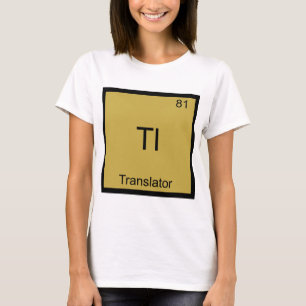 Tl - Übersetzer Lustiges Chemie-Element-Symbol T-S T-Shirt