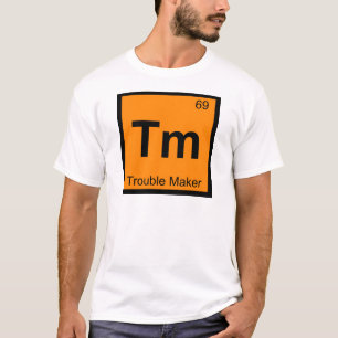 Tm - Trouble Maker Chemie Periodensystem Symbol T-Shirt