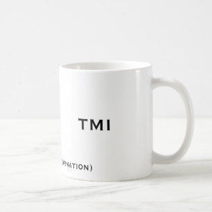 TMI, (zu viele Informationen), TMI Kaffeetasse