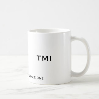 TMI, (zu viele Informationen), TMI Kaffeetasse
