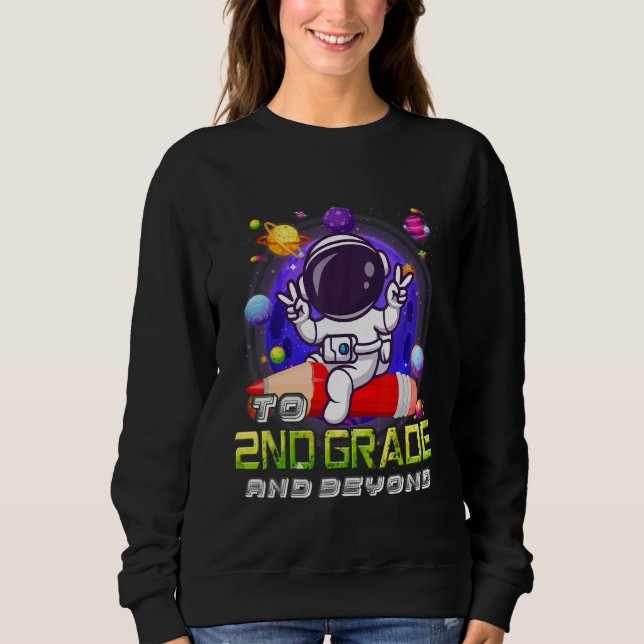 To 2nd Grade And Beyond Astronaut Back To School B Sweatshirt (Vorderseite)