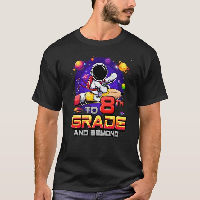 To 8th Grade And Beyond Astronaut Back To School 8 T-Shirt (Vorderseite)