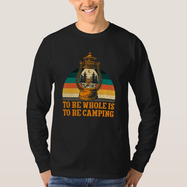 To Be Whole Is to be Camping Motivational Quote Ca T-Shirt (Vorderseite)