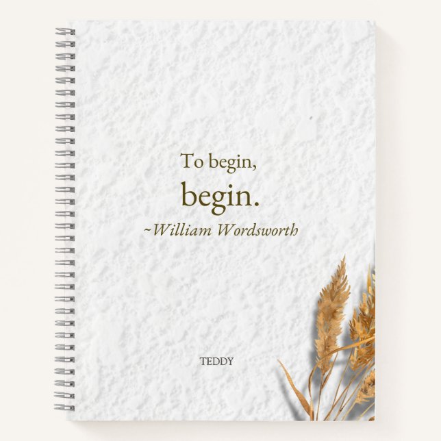 'To Begin, Begin ~ William Wordsworth' Notizbuch (Vorderseite)