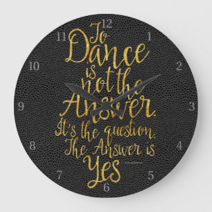 To Dance Is Not The Answer Large Clock Große Wanduhr