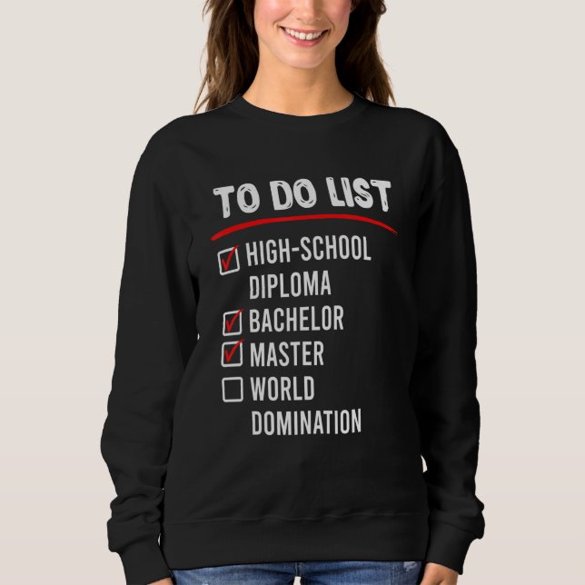 To Do List High School Bachelors Masters Degree Sweatshirt (Vorderseite)